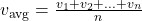 v_\text{avg} = \frac{v_1 + v_2 + ... + v_n}{n}