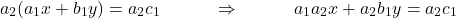 \[a_2(a_1x + b_1y) = a_2c_1 \quad\quad\quad \Rightarrow \quad\quad\quad a_1a_2x + a_2b_1y = a_2c_1\]