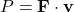 P = \mathbf{F} \cdot \mathbf{v}