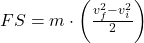 FS = m \cdot \left(\frac{v_f^2 - v_i^2}{2}\right)