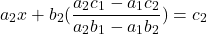 \[a_2x + b_2(\frac{a_2c_1 - a_1c_2}{a_2b_1 - a_1b_2}) = c_2\]