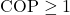 \text{COP} \geq 1