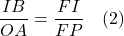 \dfrac{IB}{OA} = \dfrac{FI}{FP} \quad \text{(2)}