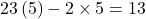 \[23\,(5) - 2 \times 5 = 13\]