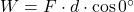W = F \cdot d \cdot \cos 0^\circ