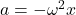 a = -\omega^2 x