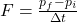 F = \frac{p_f - p_i}{\Delta t}