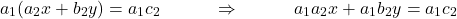 \[a_1(a_2x + b_2y) = a_1c_2 \quad\quad\quad \Rightarrow \quad\quad\quad a_1a_2x + a_1b_2y = a_1c_2\]