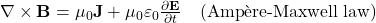 \nabla \times \mathbf{B} = \mu_0 \mathbf{J} + \mu_0 \varepsilon_0 \frac{\partial \mathbf{E}}{\partial t} \quad \text{(Ampère-Maxwell law)}