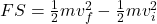 FS = \frac{1}{2}m v_f^2 - \frac{1}{2}m v_i^2