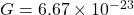 G = 6.67 \times 10^{-23}