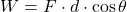W = F \cdot d \cdot \cos \theta