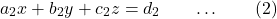 \[a_2x + b_2y + c_2z = d_2\quad\quad…\quad\quad(2)\]