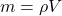 m = \rho V