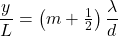\dfrac{y}{L} = \left(m + \frac{1}{2}\right)\dfrac{\lambda}{d}