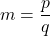 m=\dfrac{p}{q}