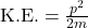 \text{K.E.} = \frac{p^2}{2m}