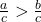 \quad\quad  \frac {a}{c}>\frac {b}{c}