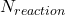 N_{reaction}