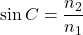 Rendered by QuickLaTeX.com \sin C = \dfrac{n_2}{n_1}
