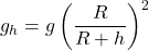 \[g_h = g \left( \frac{R}{R + h} \right)^2\]