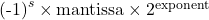 \text{(-1)}^s \times \text{mantissa} \times 2^{\text{exponent}}