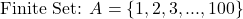 \text{Finite Set: } A = \{1, 2, 3, ..., 100\}