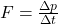 F = \frac{\Delta p}{\Delta t}