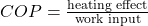 COP = \frac{\text{heating effect}}{\text{work input}}