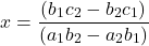 \[x = \frac{(b_1c_2 - b_2c_1)}{(a_1b_2 - a_2b_1)}\]