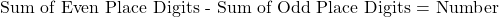 \text{Sum of Even Place Digits - Sum of Odd Place Digits = Number}