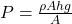 P = \frac{\rho A h g}{A}