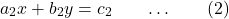 \[a_2x + b_2y = c_2\quad\quad…\quad\quad(2)\]