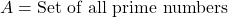 A = \text{Set of all prime numbers}