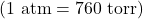 \left(1 \text{ atm} = 760 \text{ torr}\right)