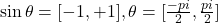 \sin\theta = [-1,+1], \where \theta = [\frac{-pi}{2}, \frac{pi}{2}]