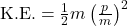 \text{K.E.} = \frac{1}{2}m \left(\frac{p}{m}\right)^2 