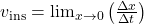 v_\text{ins} = \lim_{x \to 0} \left(\frac{\Delta x}{\Delta t}\right)