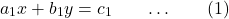 \[a_1x + b_1y = c_1\quad\quad…\quad\quad(1)\]