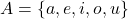 A = \{a,e,i,o,u\}