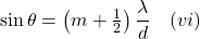\sin \theta = \left(m + \frac{1}{2}\right)\dfrac{\lambda}{d} \quad (vi)
