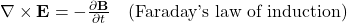 \nabla \times \mathbf{E} = -\frac{\partial \mathbf{B}}{\partial t} \quad \text{(Faraday's law of induction)}