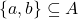 \{a,b\} \subseteq A