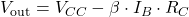 V_{\text{out}} = V_{CC} - \beta \cdot I_B \cdot R_C