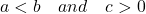 a < b\quad and \quad c > 0