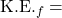 \text{K.E.}_f = 