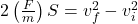 2 \left(\frac{F}{m}\right) S = v_f^2 - v_i^2