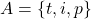A = \{t,i,p\}