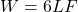 W = 6 L F
