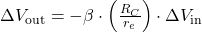 \Delta V_{\text{out}} = - \beta \cdot \left( \frac{R_C}{r_e} \right) \cdot \Delta V_{\text{in}}